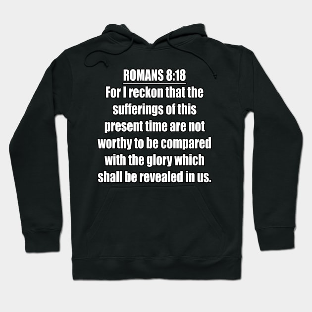 Romans 8:18 King James Version (KJV) Bible Verse Typography Hoodie by Holy Bible Verses